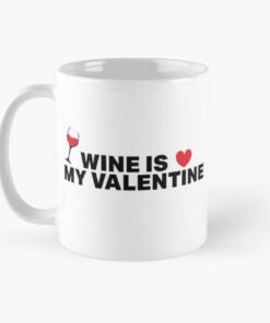 Wine is my valentine printed mugs