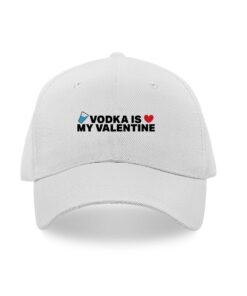 Vodka is my valentine printed caps